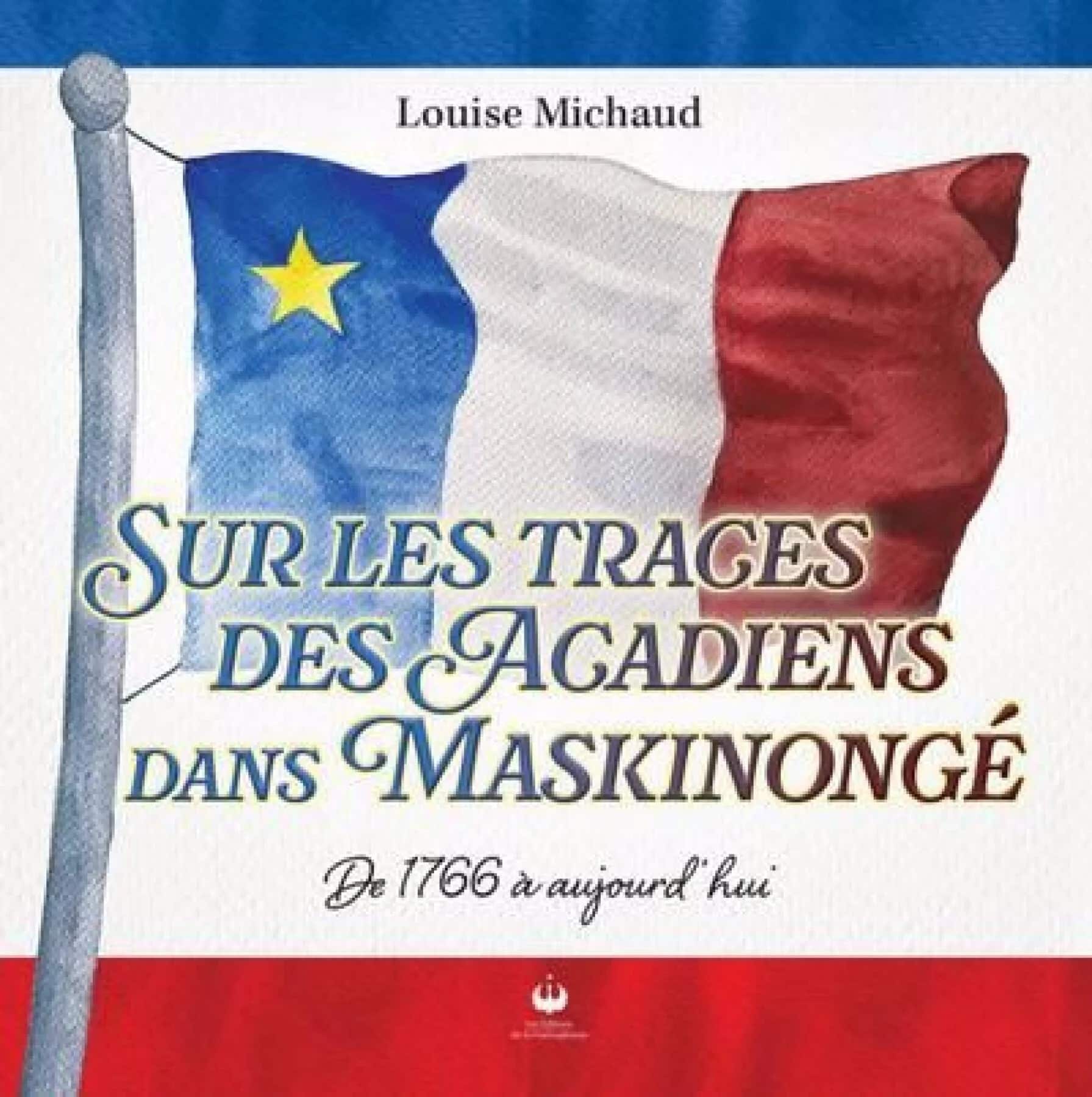 Sur les traces des Acadiens dans Maskinongé : De 1766 à aujourd’hui